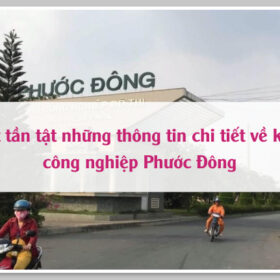 Tất tần tật những thông tin chi tiết về khu công nghiệp Phước Đông