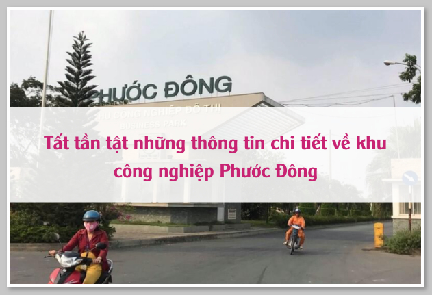 Tất tần tật những thông tin chi tiết về khu công nghiệp Phước Đông